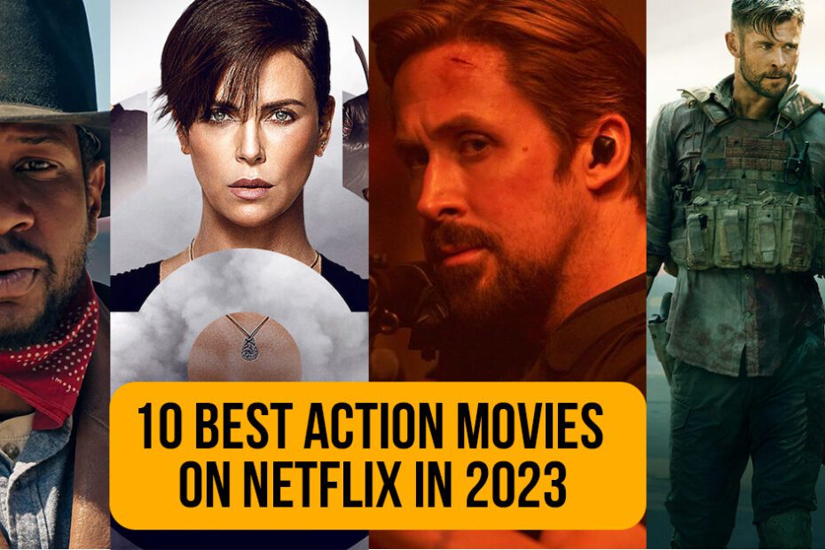 top 10 best action movies on netflix 2023 imdb