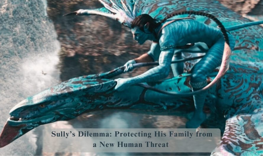 Sullys Dilemma: Protecting His Family from a New Human Threat
