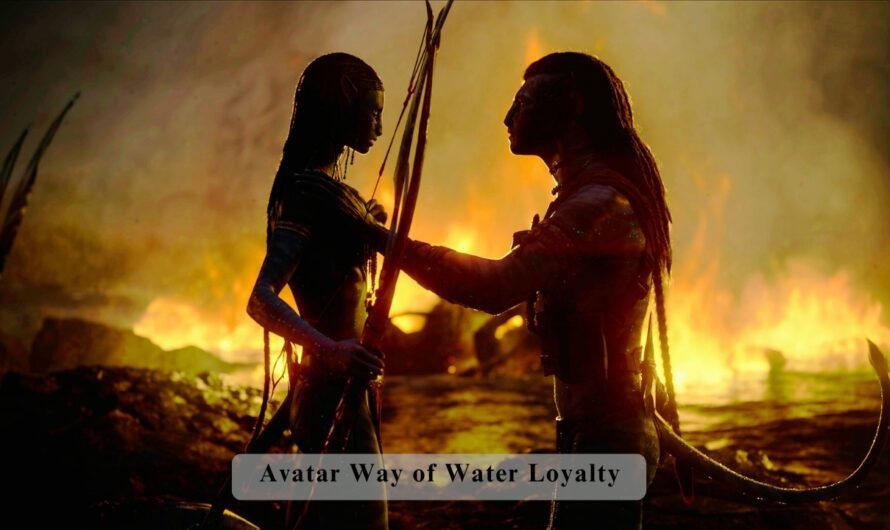 Avatar Way of Water Loyalty – Facing Inner Conflict and Epic Battles Beneath the Waves