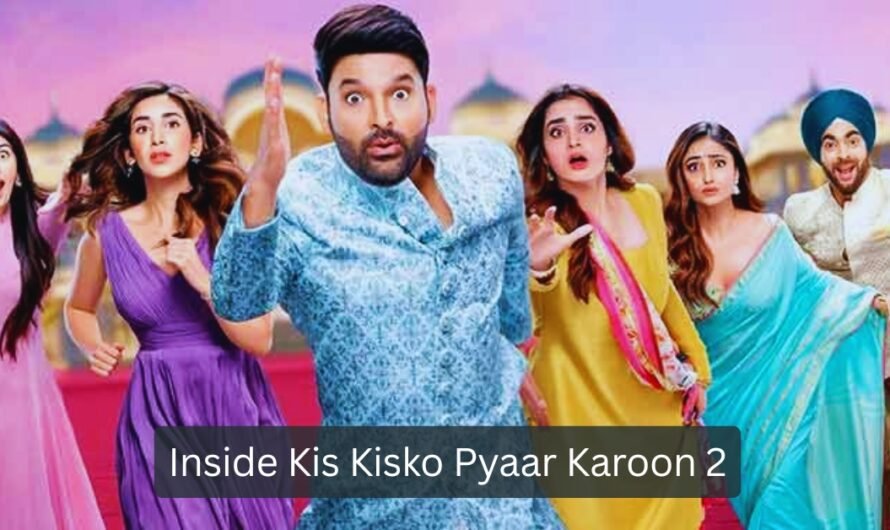 Inside Kis Kisko Pyaar Karoon 2: Cast, Characters & Comedy Plot